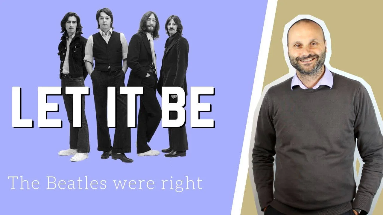 "Let it be" — The Beatles were right
