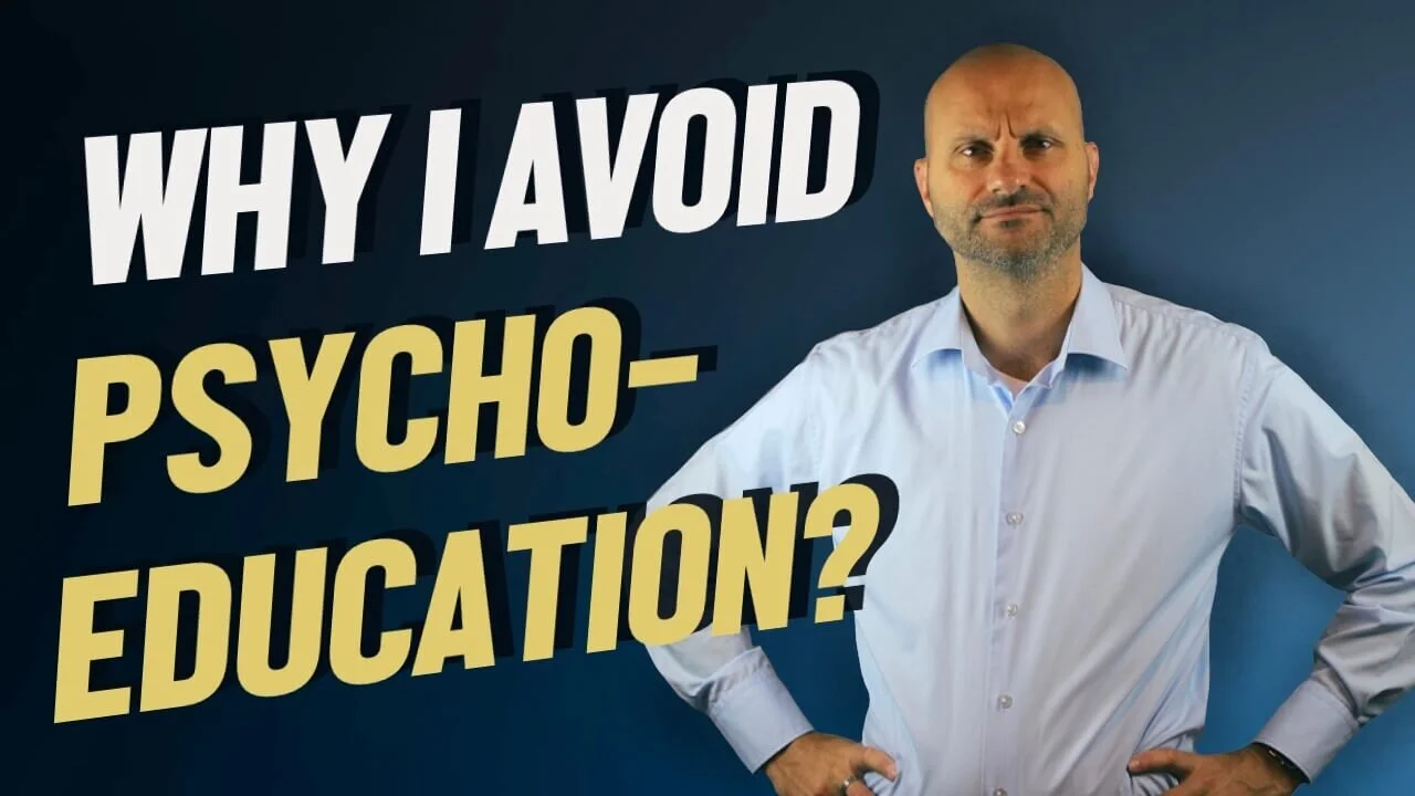Why I Avoid Psychoeducation