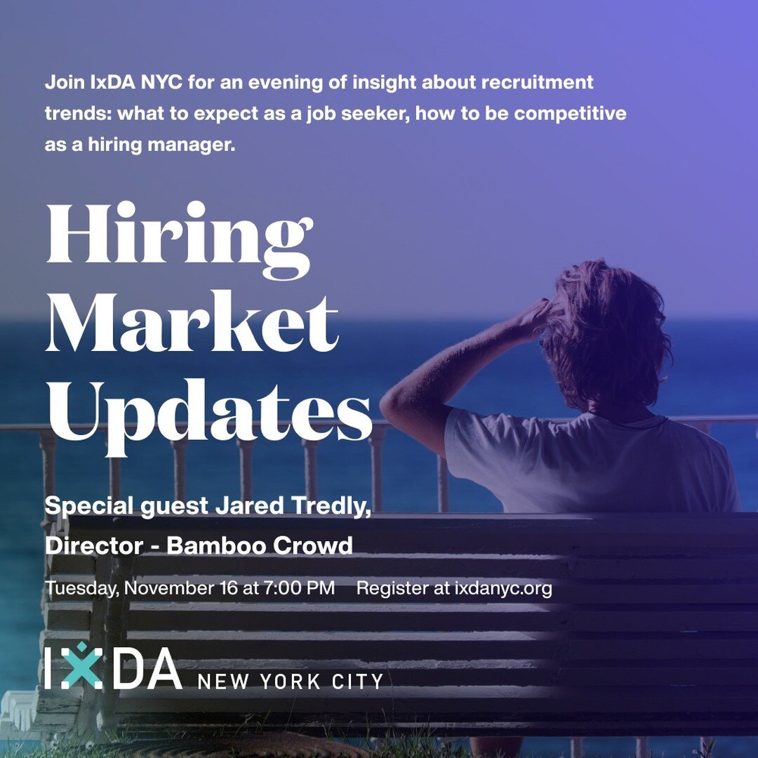 Nov 16 - IxDA NYC Presents: an evening on recruitment trends, what to expect as a job seeker, how to be competitive as a hiring manager.
For more info and to sign up, visit www.ixdanyc.org/events