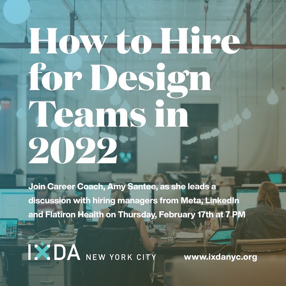 Feb 17 - IxDA NYC Presents: How to hire for Design Teams in 2022. Join our panel discussion for an inside look at how seasoned design leaders are doing this today.  For more info and to sign up, visit IxDAnyc.org/events