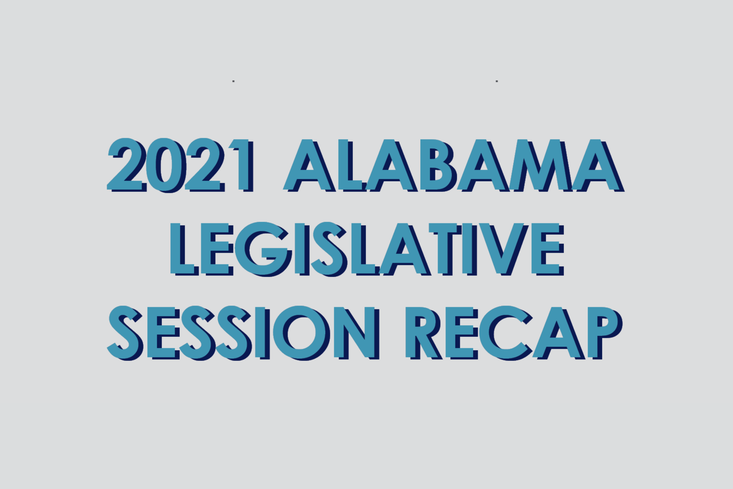 2021 Alabama Legislative Session Recap — Peritus Public Relations