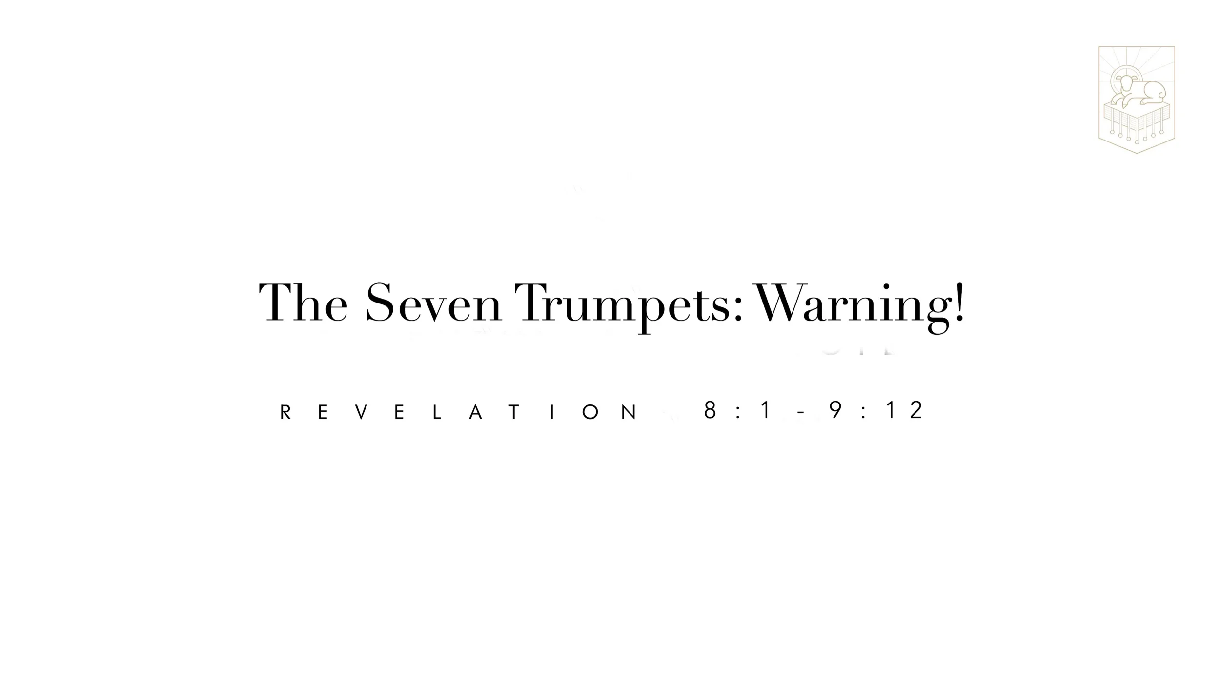 The Seven Trumpets: Warning! - Revelation 8:1 - 9:12