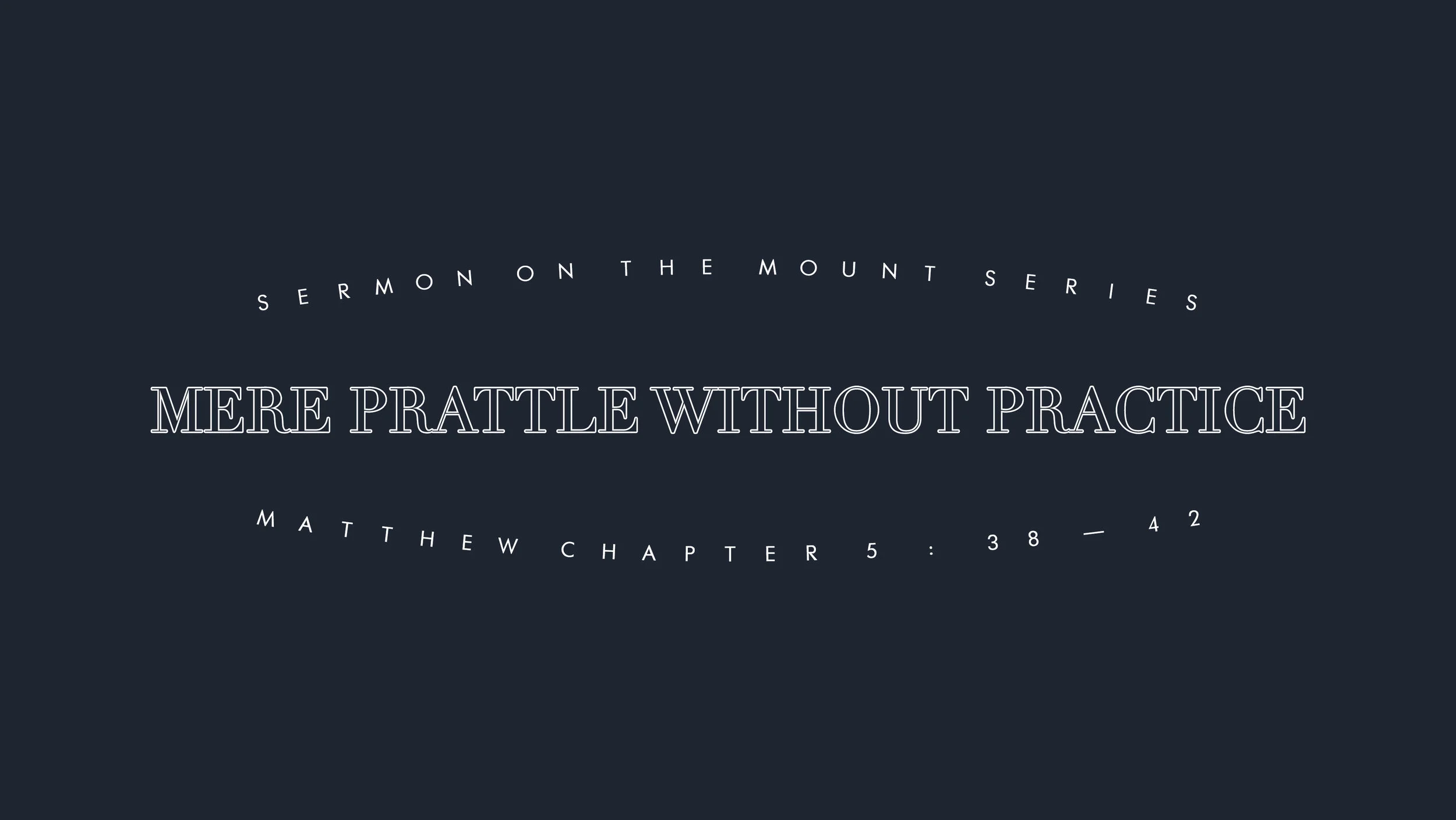 Mere Prattle Without Practice - Matthew 5:38-42