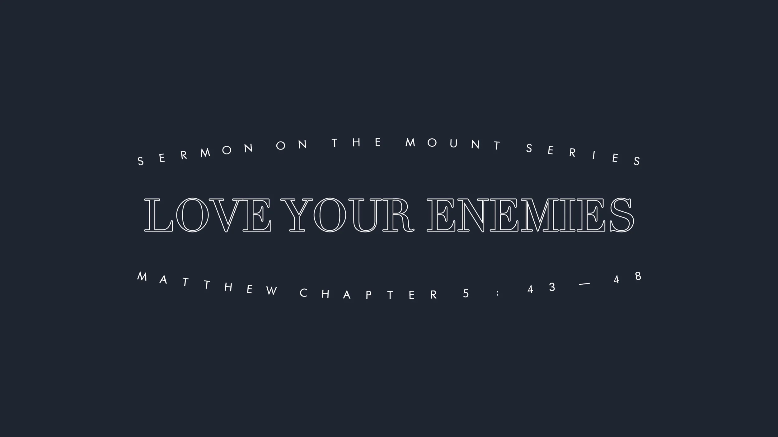 Love Your Enemies - Matthew 5:43-48