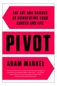 PIVOT:  The Art and Science of Reinventing Your Career and Life