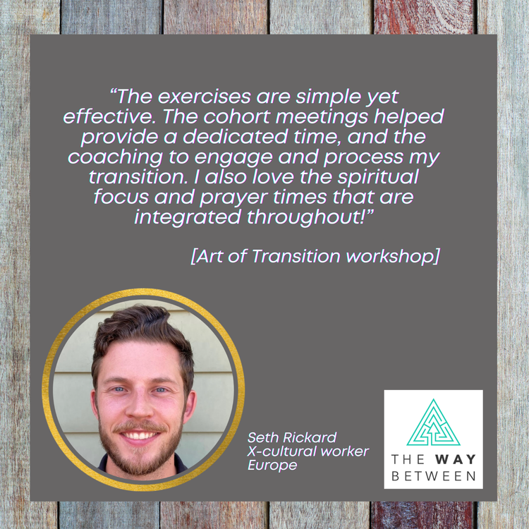 Quote about the benefits of exercises, coaching, and spiritual focus from Seth Rickard, X-cultural worker in Europe, featured in an Art of Transition workshop, with his photo in a circular frame and The Way Between logo on a wooden background.