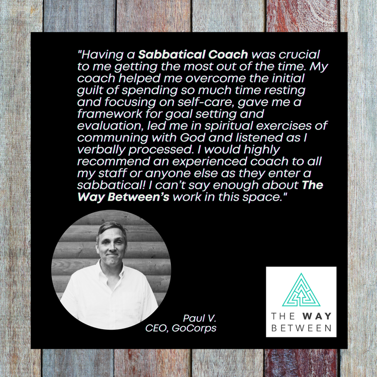 Quote about the benefits of a Sabbatical Coach from Paul V., CEO of GoCorps, with his photo and The Way Between logo on a wooden background.