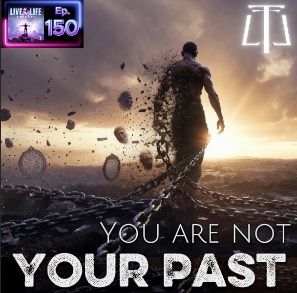 Ep. 150: You Are Not Your Past