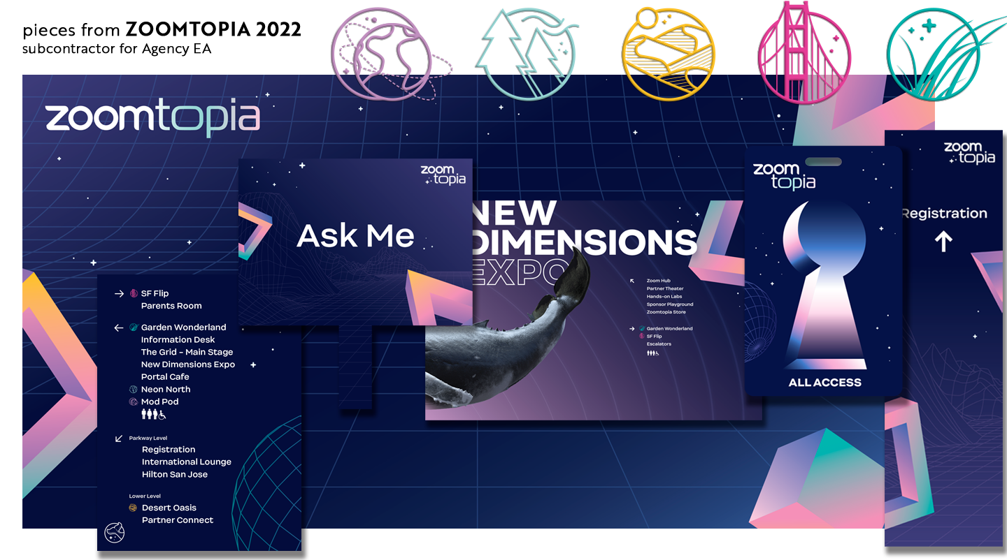 Some of the many pieces I created for this ZOOM conference at the San Jose McEnery Convention Center: wayfinding iconography; stage backdrops; badges; wayfinding banners, stands, column wraps, and hall entrances 