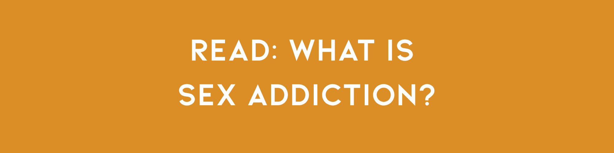 Read: What Is Sex Addiction? — link to blog post
