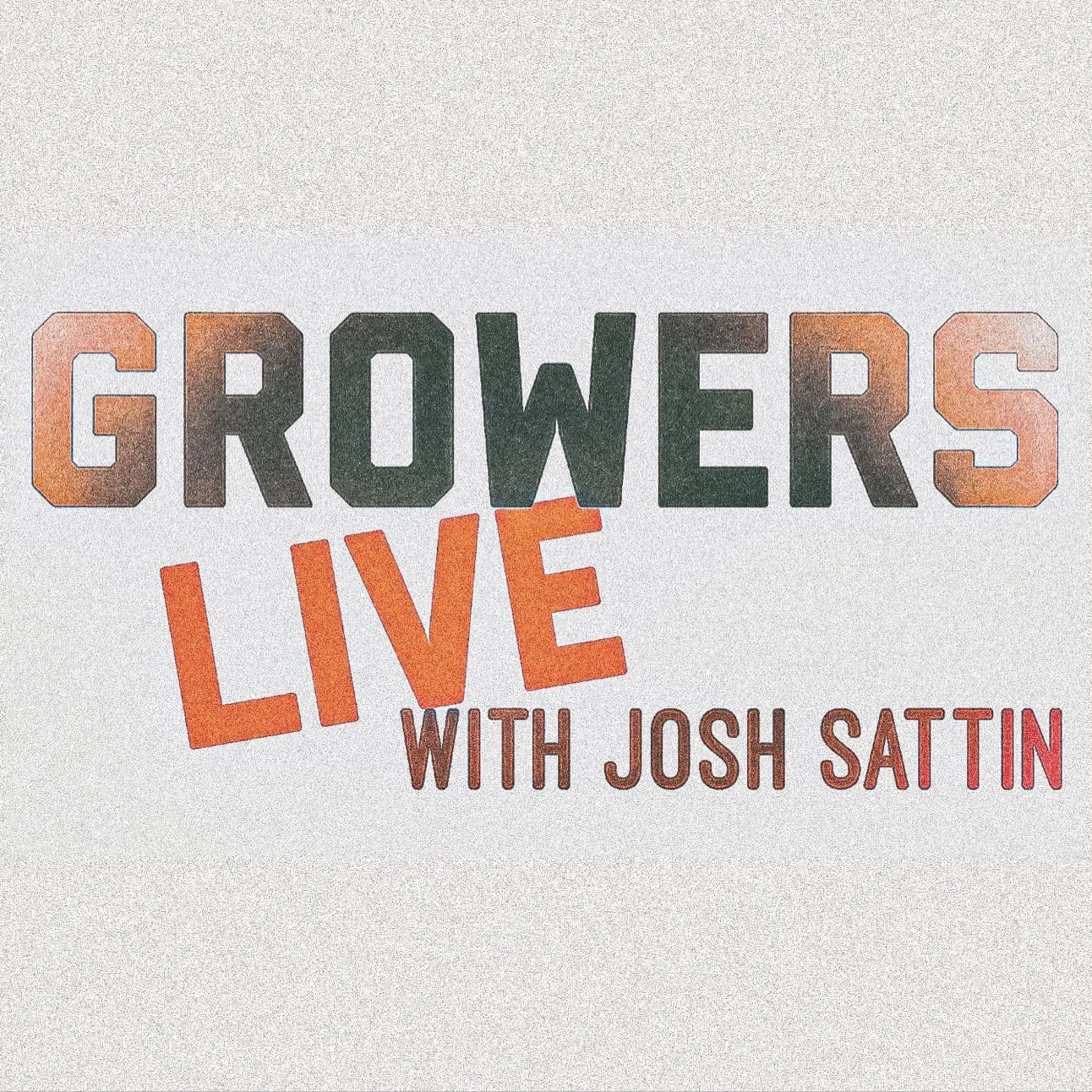 GROWERS LIVE: A New Show with Host Josh Sattin 