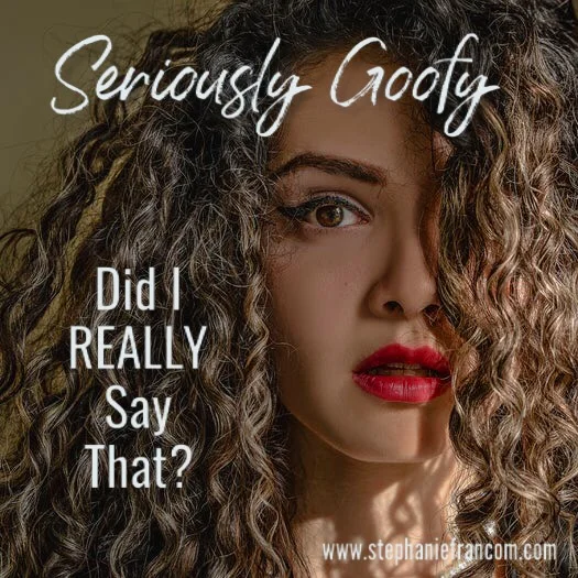 Seriously Goofy: Did I REALLY Say That?