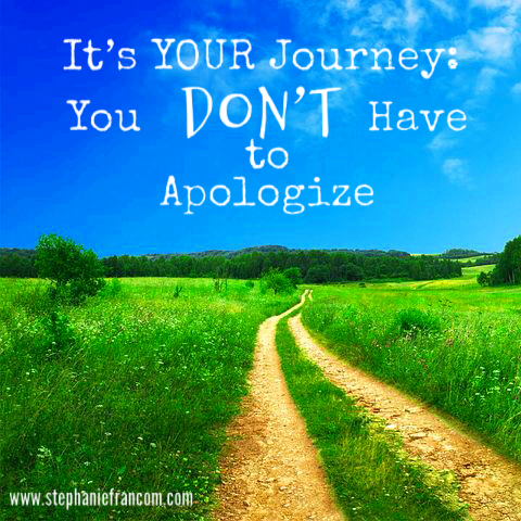 It's Your Journey: You Don't Have to Apologize