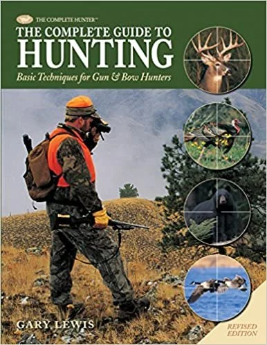THE COMPLETE GUIDE TO HUNTING--BASIC TECHNIQUES FOR GUN AND BOW HUNTERS, by Gary Lewis