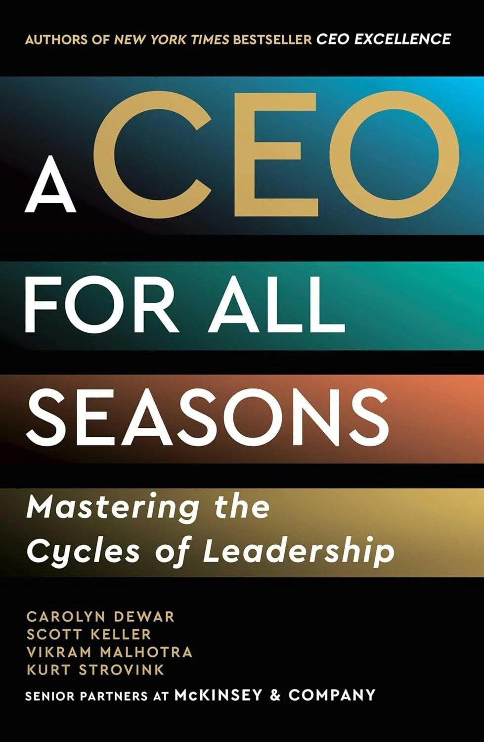  A CEO for all seasons : mastering the cycles of leadership by carolyn dewar