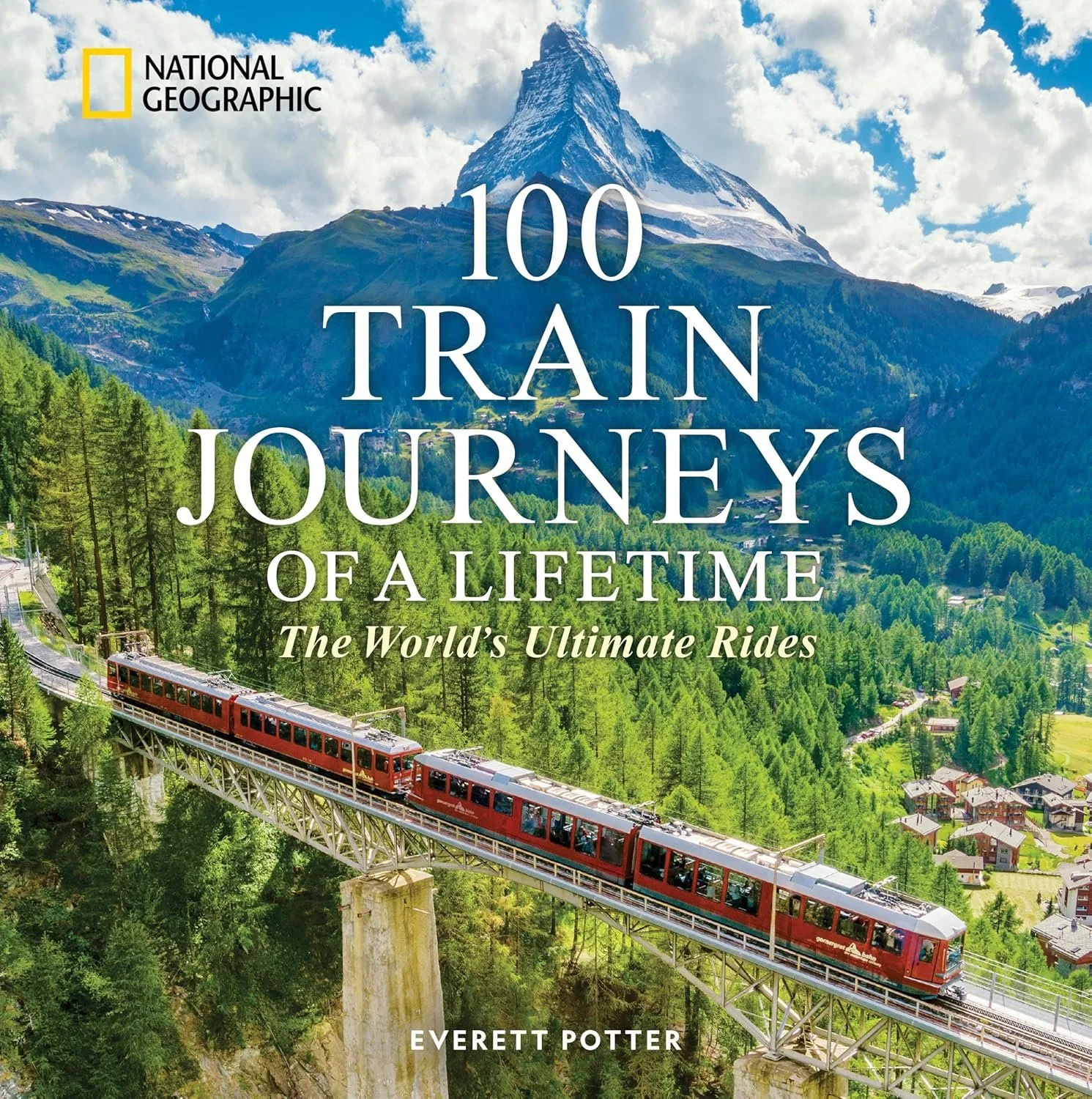 100 Train Journeys of a Lifetime: The World's Ultimate Rides by everett potter