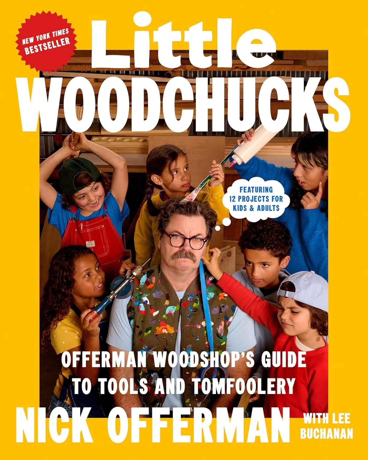 Little Woodchucks: Offerman Woodshop's Guide to Tools and Tomfoolery by nick offerman