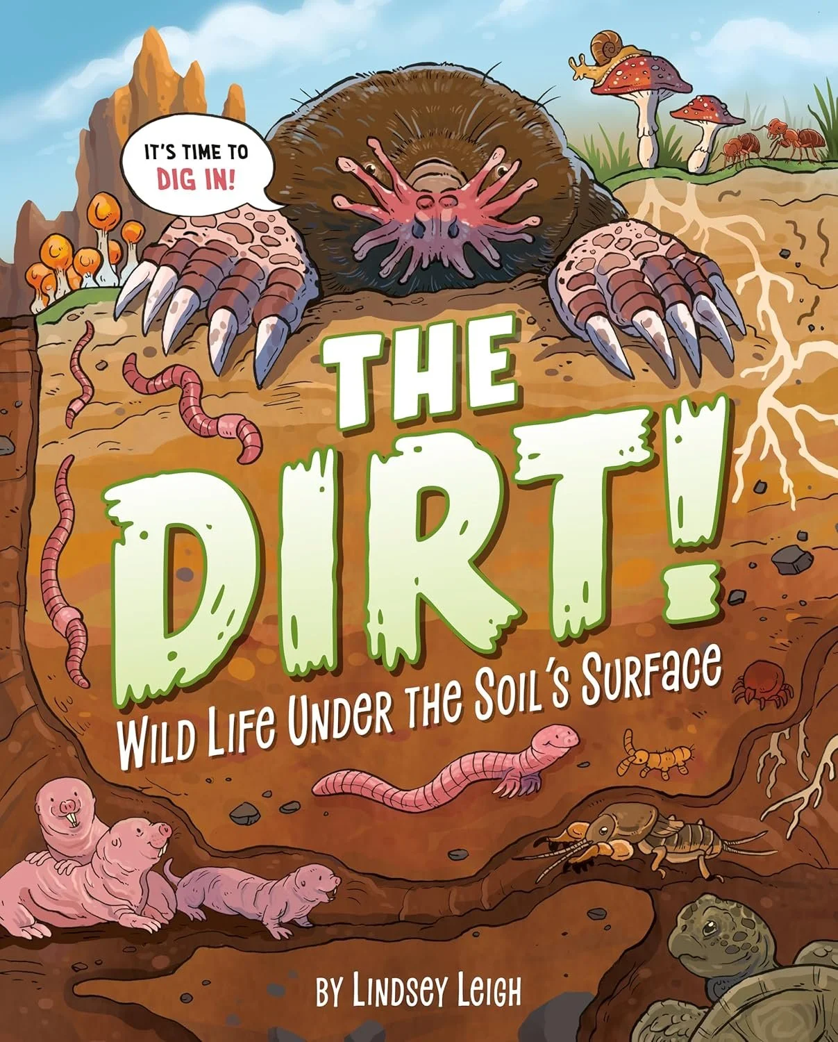 the dirt! wild life under the soil's surface by lindsey leigh