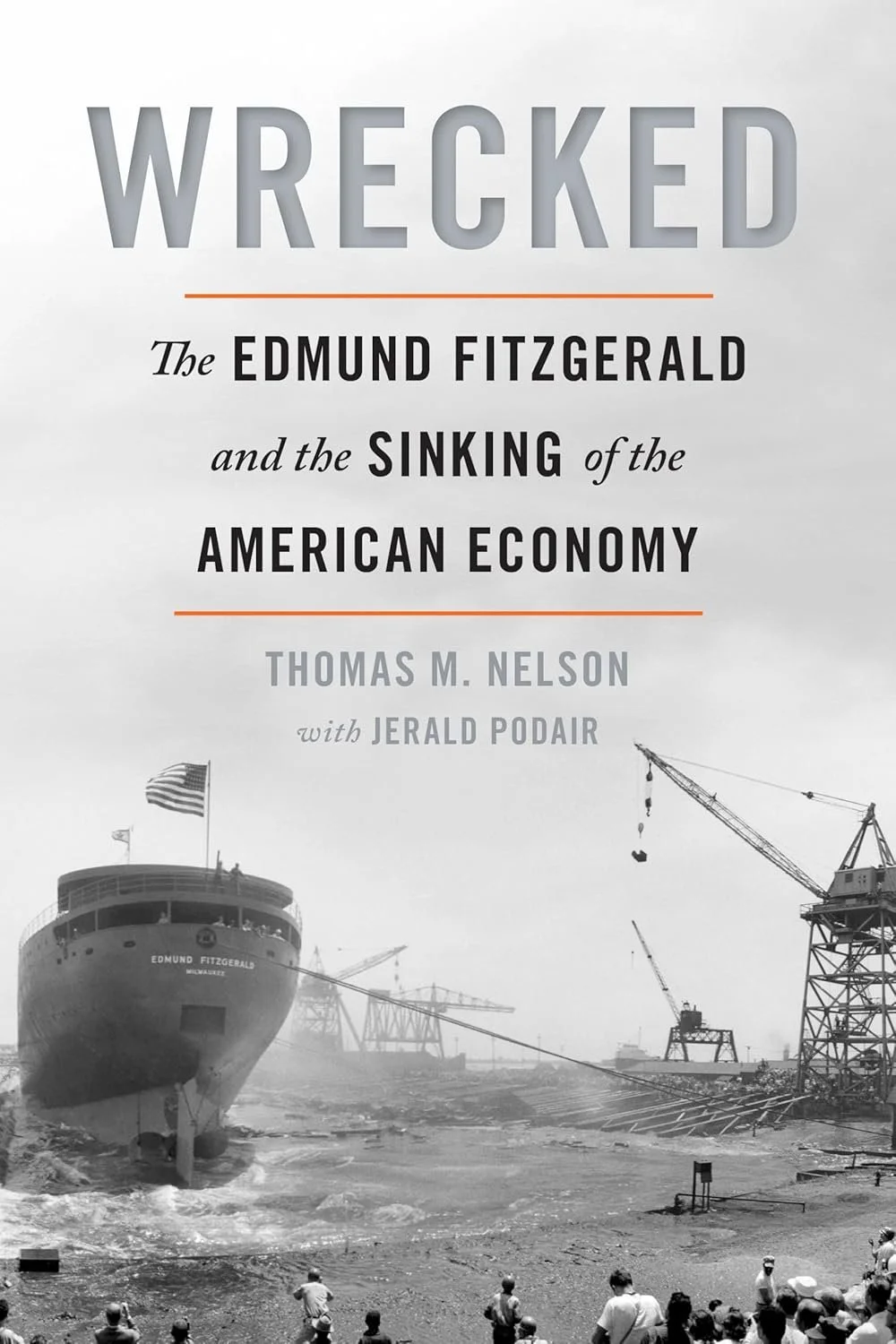Wrecked : The Edmund Fitzgerald and the Sinking of the American Economy by thomas m nelson