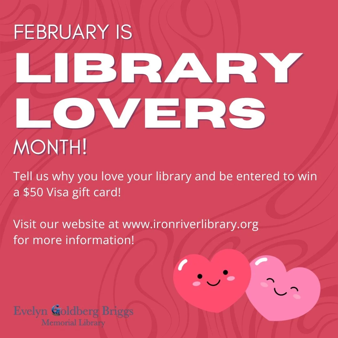 February is Library Lovers Month! Fill out a brief survey to tell us why you love your library during the month of February and be entered to win a $50 Visa giftcard!

To take a brief survey, click here:
https://docs.google.com/forms/d/e/1FAIpQLSe9CZ