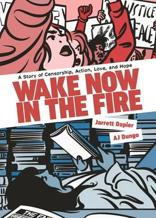 wake now in the fire : a story of censorship, action, love, and hope by jarrett dapier