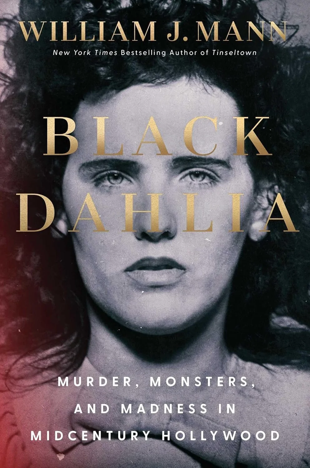 Black Dahlia : Murder, Monsters, and Madness in Midcentury Hollywood by william j mann