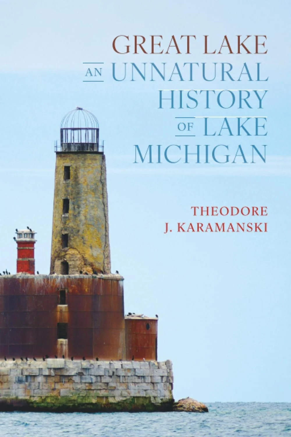 great lake : an unnatural history of lake michigan by theodore j karamanski
