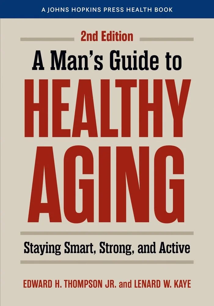 a man's guide to healthy aging : staying smart, strong, and active by edward h. thompson jr. and lenard w. kaye