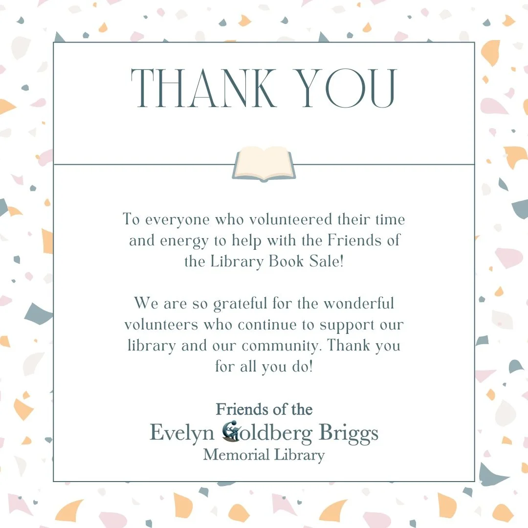 Thank you to all volunteers who helped make the "Friends of the Library booksale a success. Your support of the Friends and the library are greatly appreciated!