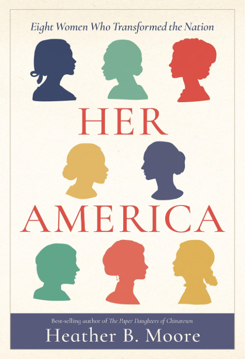 her america : eight women who transformed the nation by heather b moore