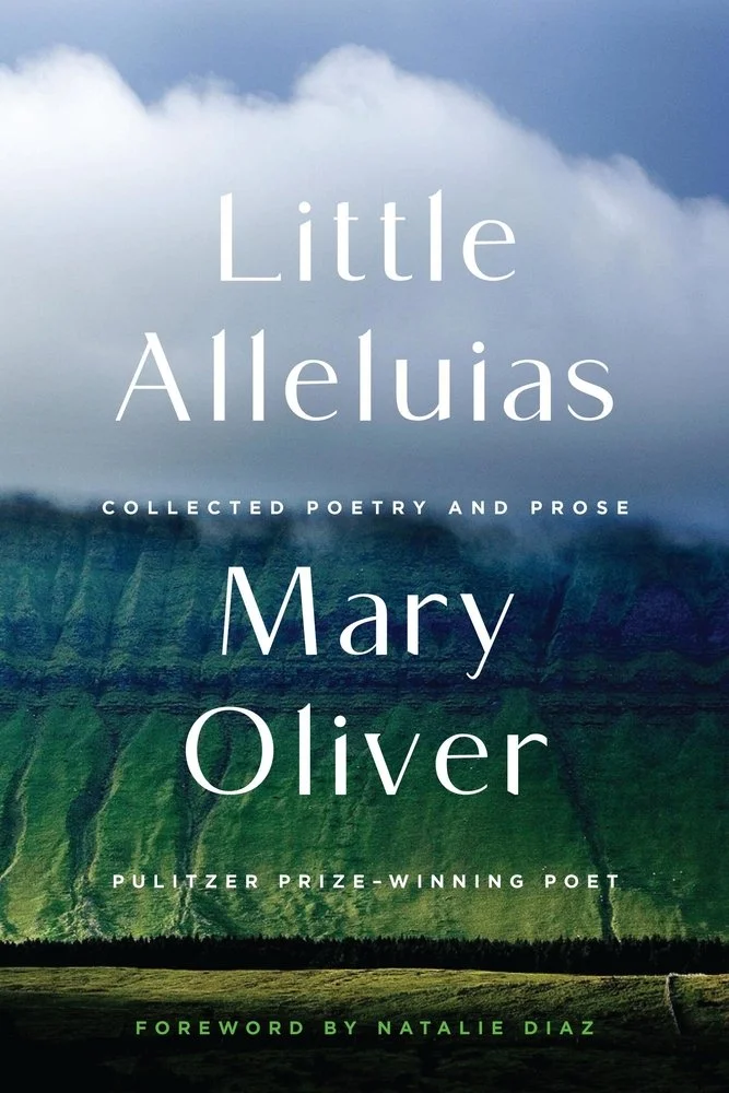 little alleluias : collected poetry and prose by mary oliver