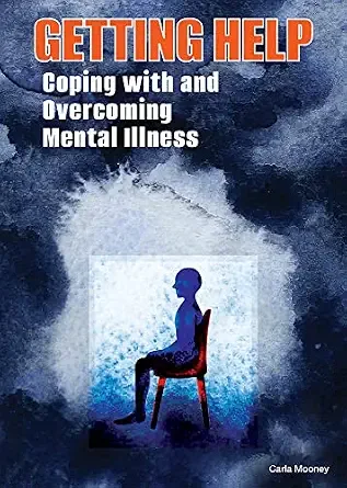 getting help - coping with and overcoming mental illness by carla mooney