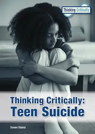 thinking critically: Teen Suicide by Doreen Staskal