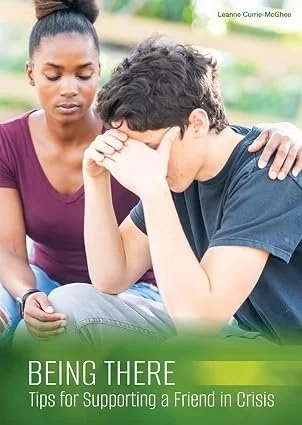 being there: tips for supporting a friend in crisis by leanne currie-McGhee