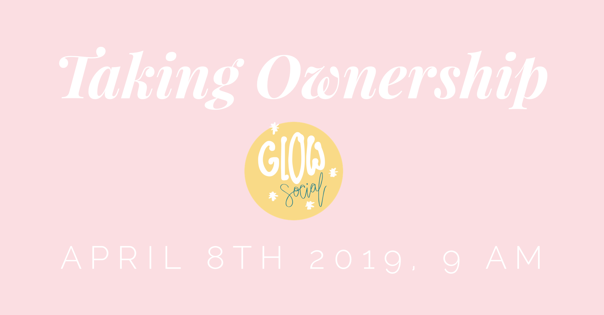 The Glow Social | Taking Ownership