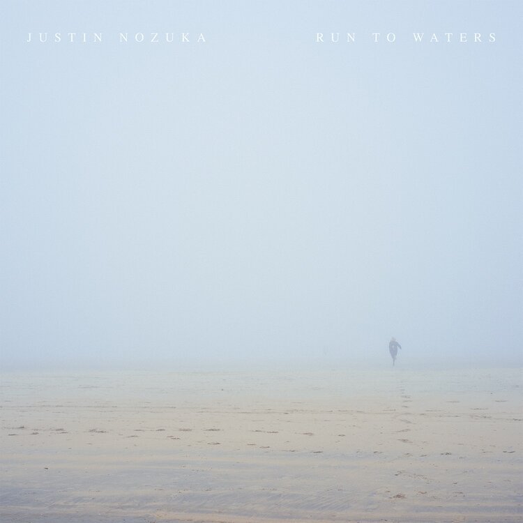 JUSTIN NOZUKA - Run To Waters