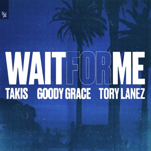 WAIT FOR ME (FEAT. TORY LANEZ) - TAKIS, GOODY GRACE