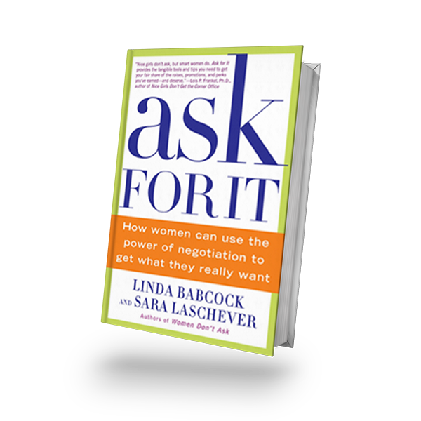 Ask For It: How Women Can Use the Power of Negotiation to Get What They Really Want [Book]