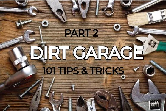 PART 2 DIRT GARAGE: 101 TIPS &amp; TRICKS