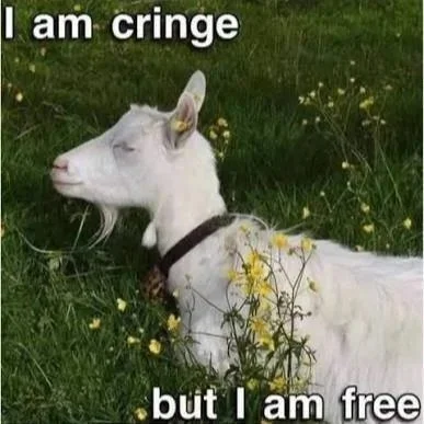 A version of the "I am cringe but I am free" meme with a white goat relaxing in a grassy meadow