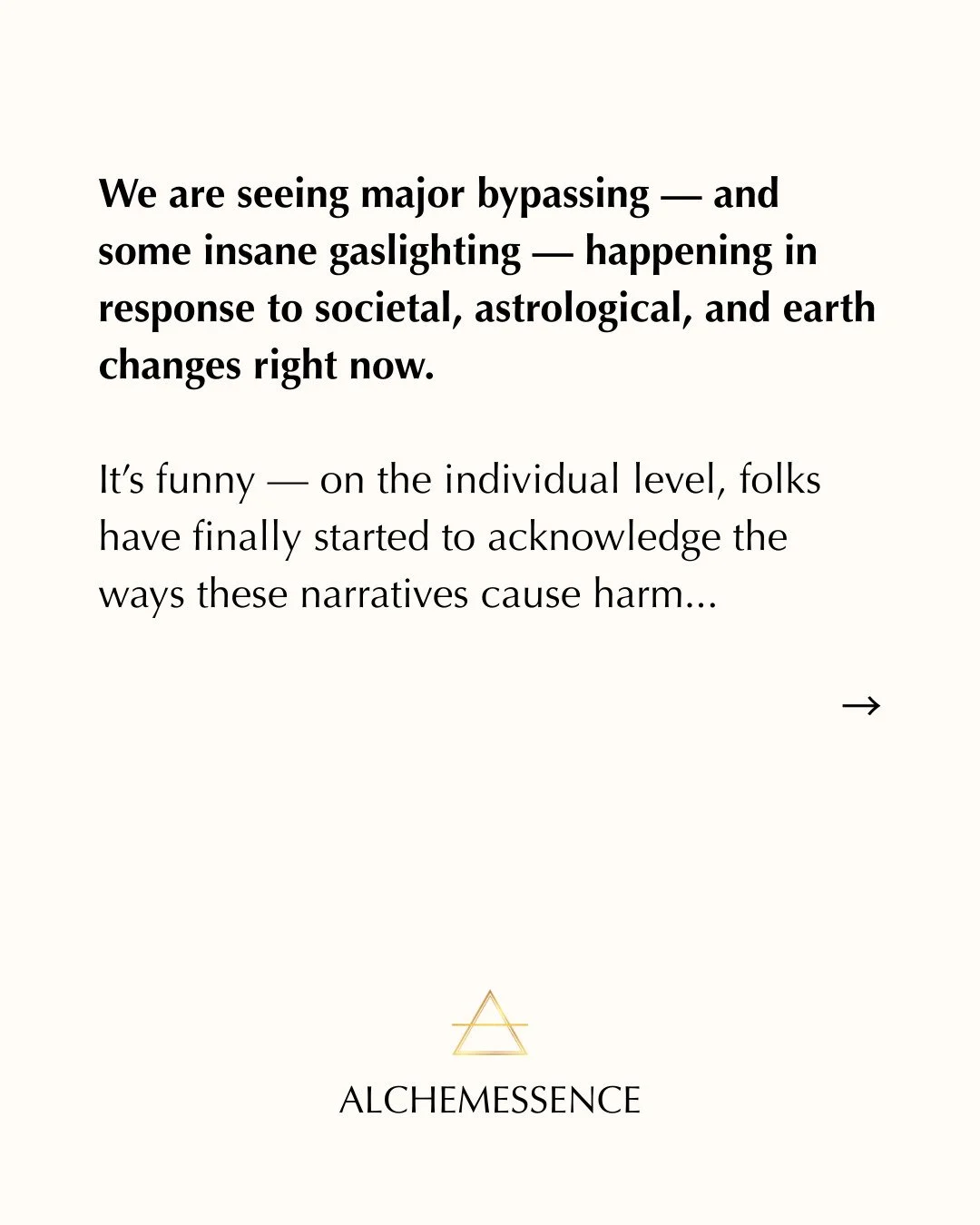 We are seeing major bypassing &mdash; and some insane gaslighting &mdash; happening in response to societal, astrological, and earth changes right now.

It&rsquo;s funny &mdash; on the individual level, folks have finally started to acknowledge the w