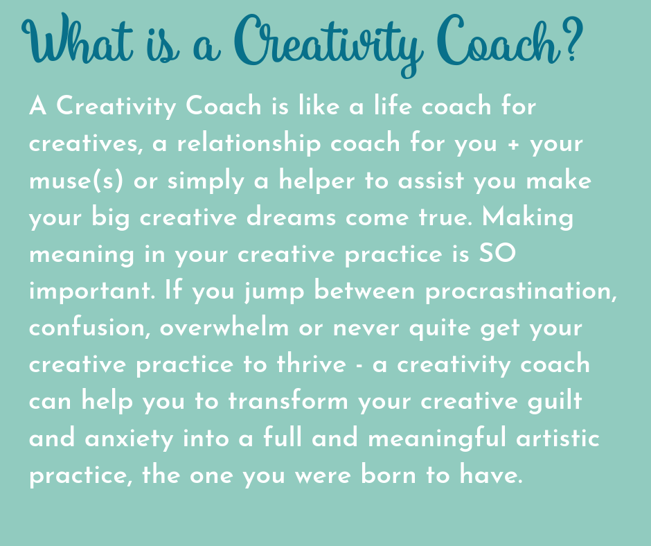 A Creativity Coach is a life coach for creatives, a relationship coach for you + your muse(s) or simply a helper to assist you making your big creative dreams come true. Making meaning in your practice in your crea.png