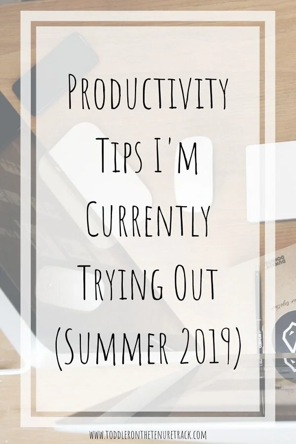 Productivity Tips I'm Trying Out - Summer 2019
