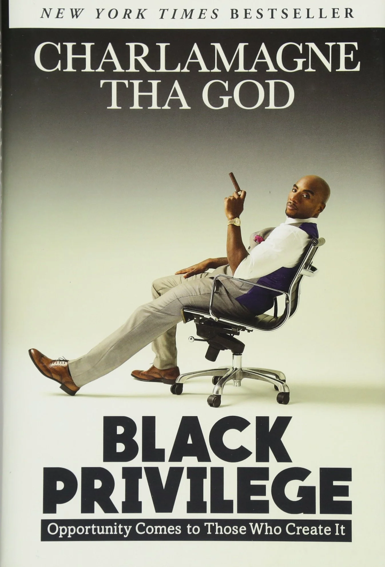 Black Privilege: Opportunity Comes to Those Who Create It by Charlamagne Tha God