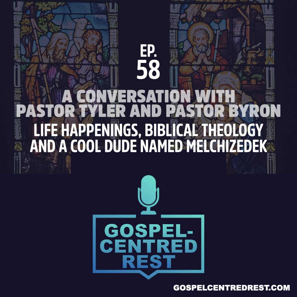 A Conversation With Pastor Tyler and Pastor Byron - Life happenings, biblical theology, and a cool dude named Melchizedek