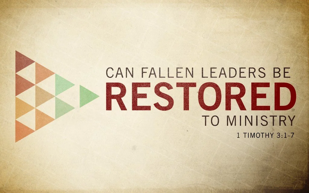 Can Fallen Leaders be Restored in Ministry? - 1 Timothy 3:1-7
