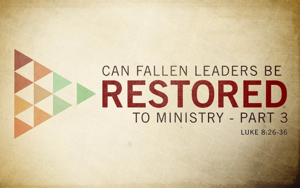 Can Fallen Leaders be Restored in Ministry? Part 3 - Luke 8:26-36