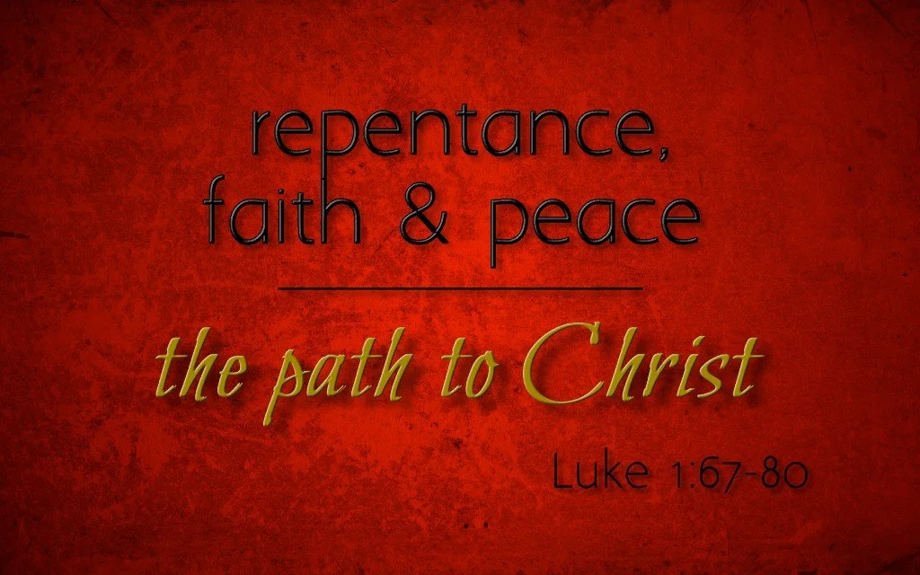 Repentance, Faith, and Peace: The Path to Christ - Luke 1:67-80