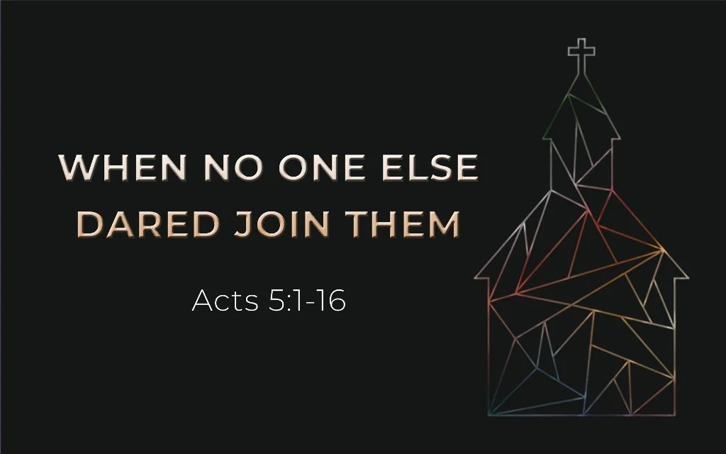 When No One Else Dared Join Them - Acts 5:1-16