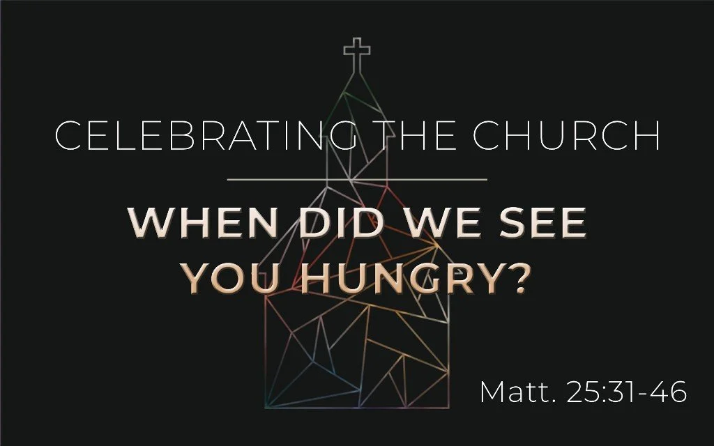 When Did We See You Hungry? - Matt. 25:31-46